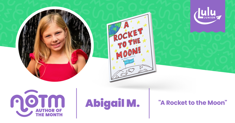 Lulu Junior Author of the Month - Abigail M.